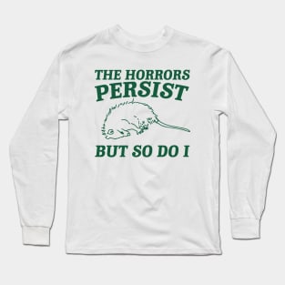 The Horrors Persist but so do i Possum T Shirt, Weird Opossum T Shirt, Meme T Shirt, Trash Panda Gift for Sister Tee Long Sleeve T-Shirt